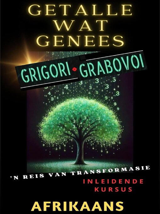 Title details for GETALLE WAT HEAL, GRIGORI GRABOVOI, 'N REIS VAN TRANSFORMASIE, Inleidende kursus. by Edwin Pinto - Available